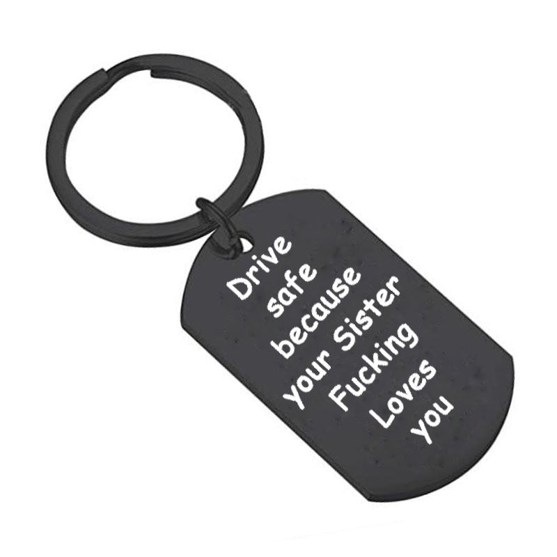 "Drive Safe Because Your Sister Fucking Loves You" Keychain