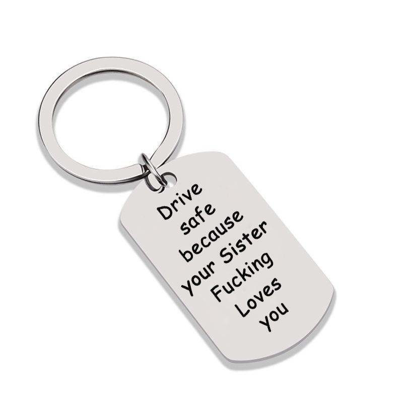 "Drive Safe Because Your Sister Fucking Loves You" Keychain