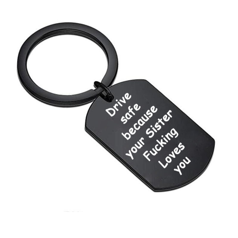 "Drive Safe Because Your Sister Fucking Loves You" Keychain