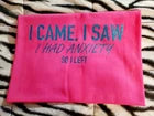 Handmade - Funny Anxiety Quote T-Shirt – “I Came, I Saw, I Had Anxiety” Pink Graphic Tee - Size: Large